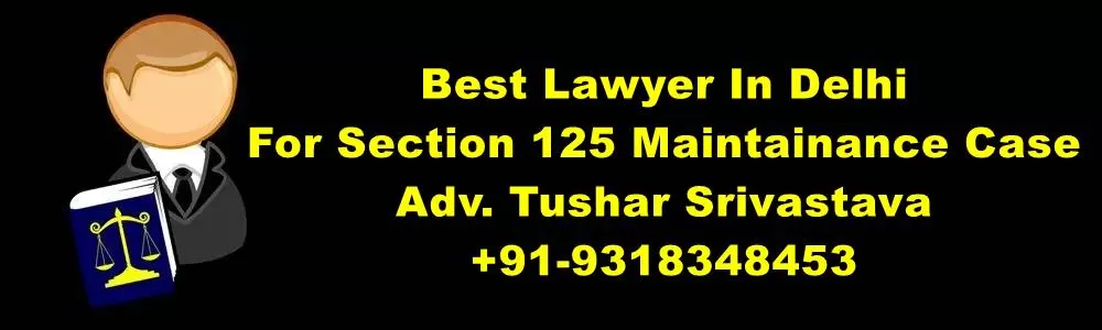 Best Lawyer In Delhi For Section 125 Maintainance