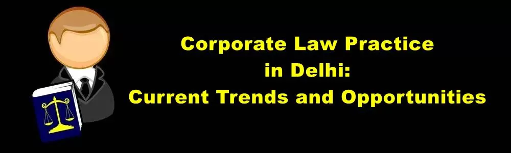 Corporate Law Practice In Delhi