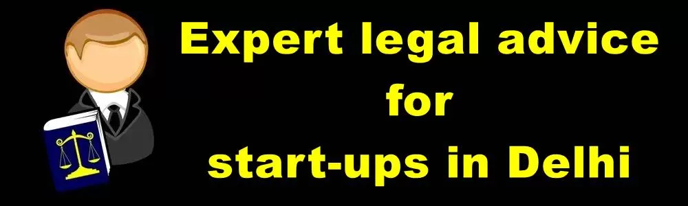 Advocate for legal advice to start ups in Delhi