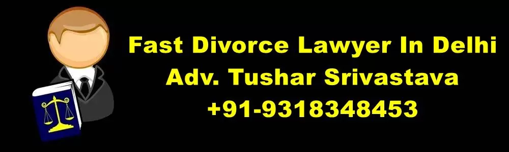 Fast Divorce Lawyer In Delhi