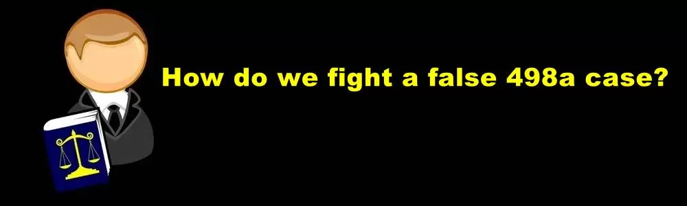 How Do We Fight A False 498a Case