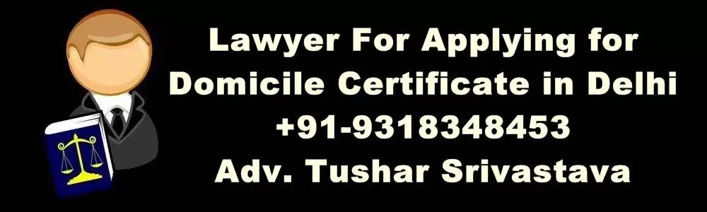 Lawyer For Applying for Domicile Certificate in Delhi