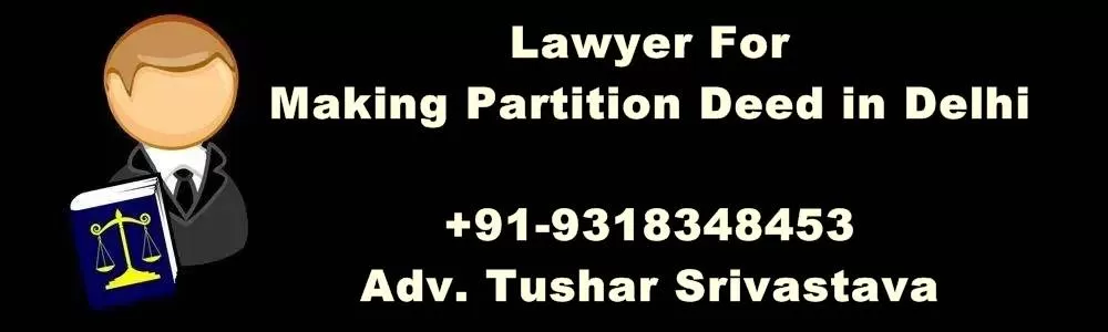 Lawyer For Making Partition Deed in Delhi