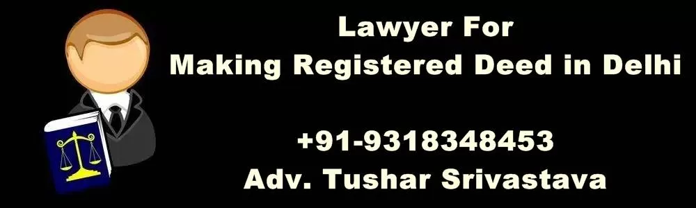 Lawyer For Making Registered Deed in Delhi