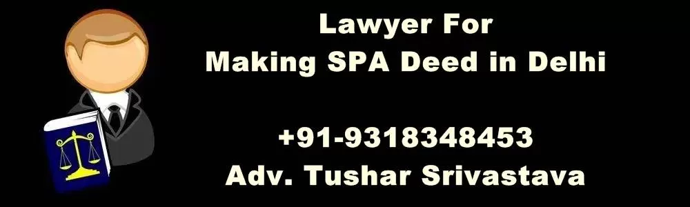 Lawyer For Making SPA Deed In Delhi