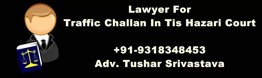 traffic challan lawyer in tiz hazari court