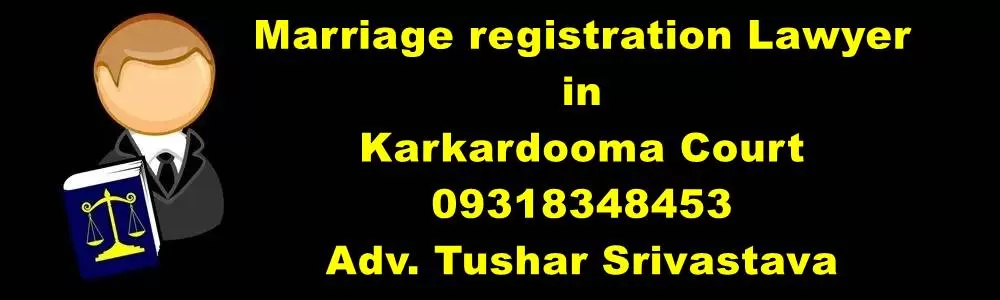 Marriage Registration Lawyer In Karkardooma Court