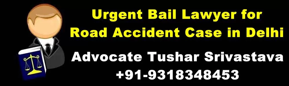 Urgent Bail Lawyer for Road Accident Case in Delhi