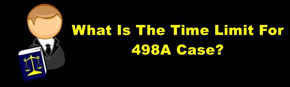 What Is The Time Limit For 498A Case