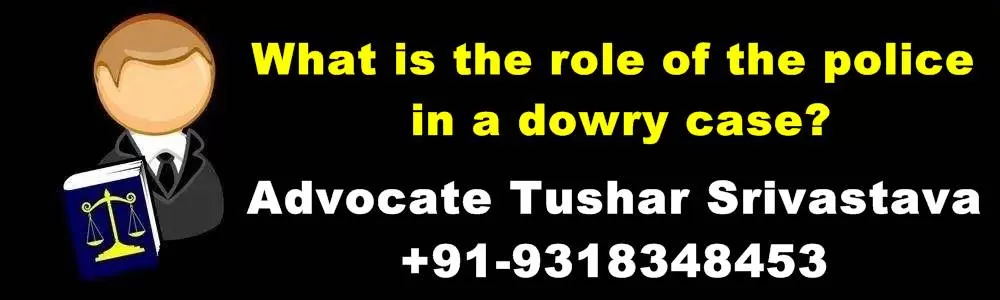 What is the role of the police in a dowry case
